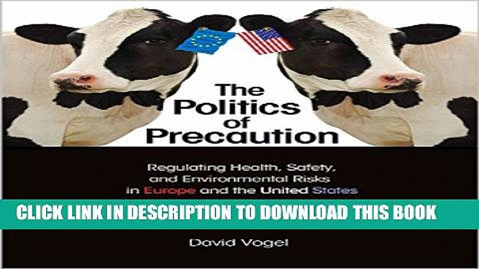 The Politics of Precaution: Regulating Health, Safety, and Environmental Risks in Europe and the