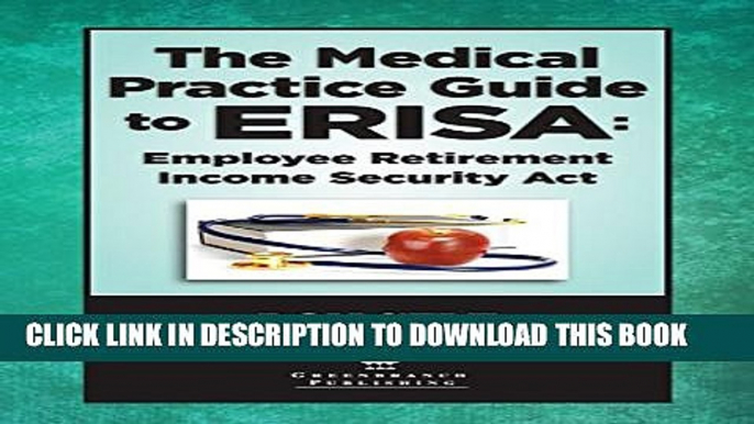 The Medical Practice Guide to ERISA: Employee Retirement Income Security Act Paperback