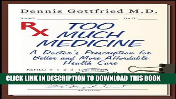 Too Much Medicine: A Doctor s Prescription for Better and More Affordable Health Care Paperback