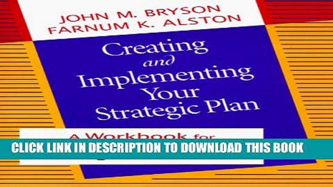 Creating and Implementing Your Strategic Plan: A Workbook for Public and Nonprofit Organizations