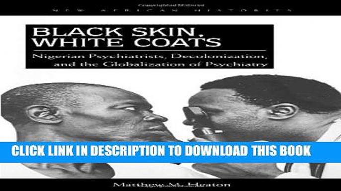 [PDF] Black Skin, White Coats: Nigerian Psychiatrists, Decolonization, and the Globalization of