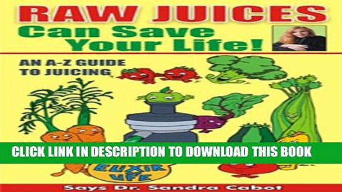 [PDF] Raw Juices Can Save Your Life: An A-Z Guide to Juicing. Full Collection[PDF] Raw Juices Can