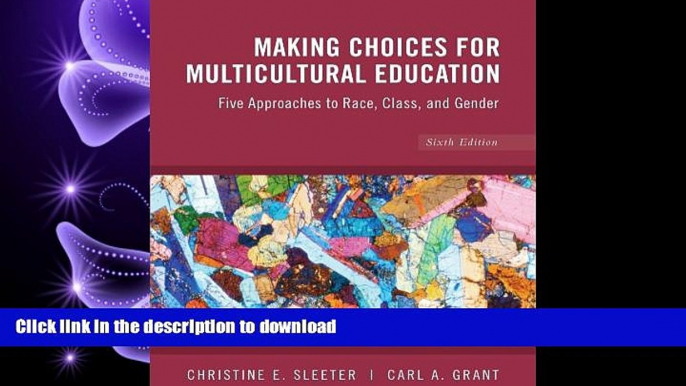 READ ONLINE Making Choices for Multicultural Education: Five Approaches to Race, Class and Gender