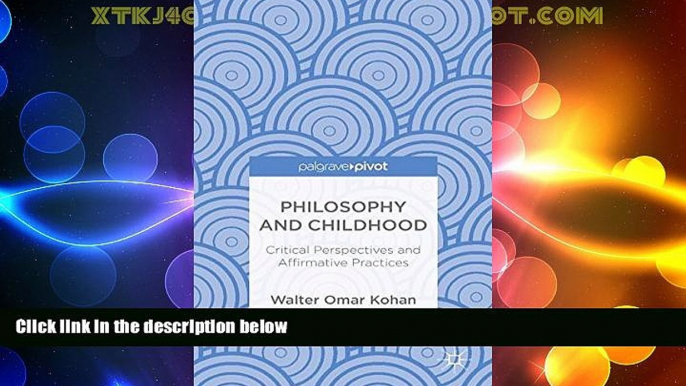 Big Deals  Philosophy and Childhood: Critical Perspectives and Affirmative Practices  Best Seller