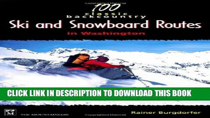 [PDF] 100 Classic Backcountry Ski and Snowboard Routes in Washington Popular Colection