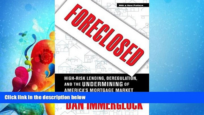 FREE DOWNLOAD  Foreclosed: High-Risk Lending, Deregulation, and the Undermining of America s