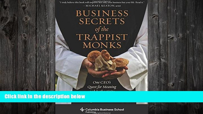 READ book  Business Secrets of the Trappist Monks: One CEO s Quest for Meaning and Authenticity