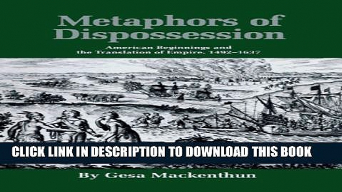 [PDF] Metaphors of Dispossession: American Beginnings and the Translation of Empire, 1492-1637