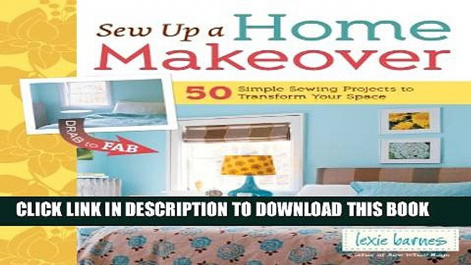 [Read PDF] Sew Up a Home Makeover: 50 Simple Sewing Projects to Transform Your Space Ebook Online