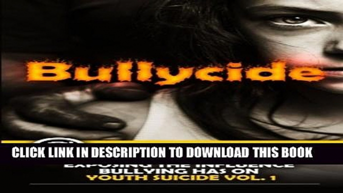 [PDF] Bullycide: True Stories Exposing The Influence Bullying has On Youth Suicide Vol. 1 Full