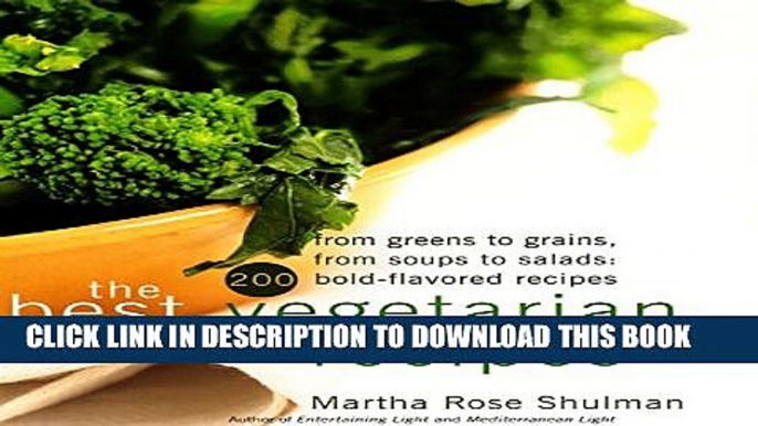 [PDF] The Best Vegetarian Recipes: From Greens to Grains, from Soups to Salads: 200 Bold Flavored