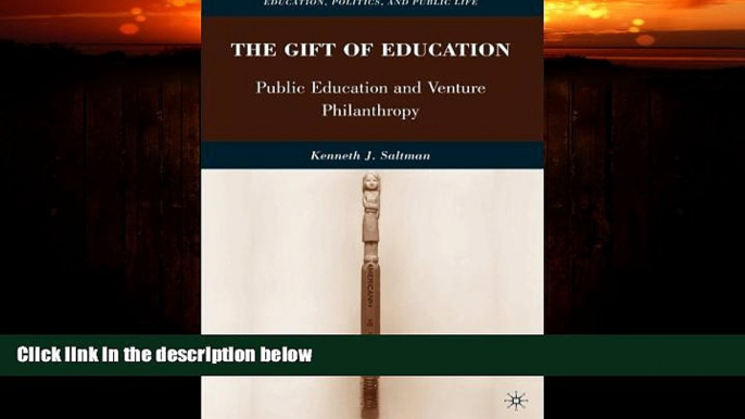 Big Deals  The Gift of Education: Public Education and Venture Philanthropy (Education, Politics