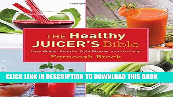 [PDF] The Healthy Juicer s Bible: Lose Weight, Detoxify, Fight Disease, and Live Long Popular