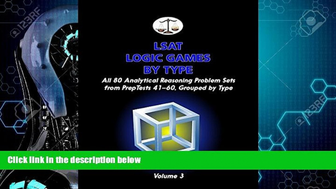 Big Deals  LSAT Logic Games by Type, Volume 3: All 80 Analytical Reasoning Problem Sets from