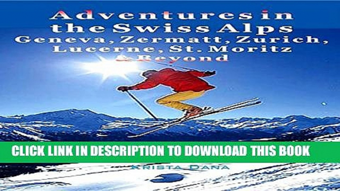 [PDF] Adventures in the Swiss Alps: Geneva, Zermatt, Zurich, Lucerne, St. Moritz   Beyond Full