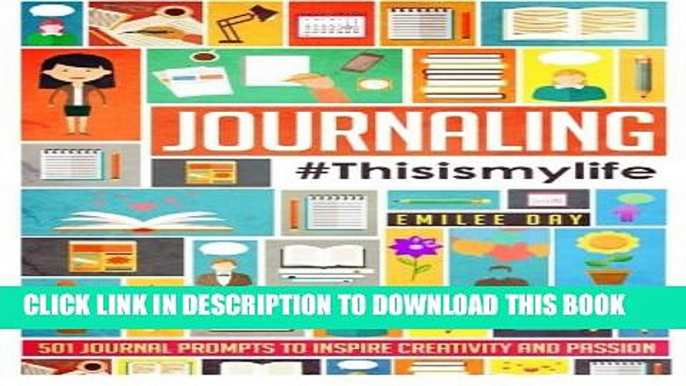 [PDF] Journaling: #This Is My Life: 501 Journal Prompts to Inspire Creativity and Passion Full