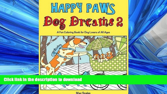 PDF ONLINE Happy Paws Dog Dreams 2: A Fun Coloring Book of Dogs for Dog Lovers of all Ages (Volume