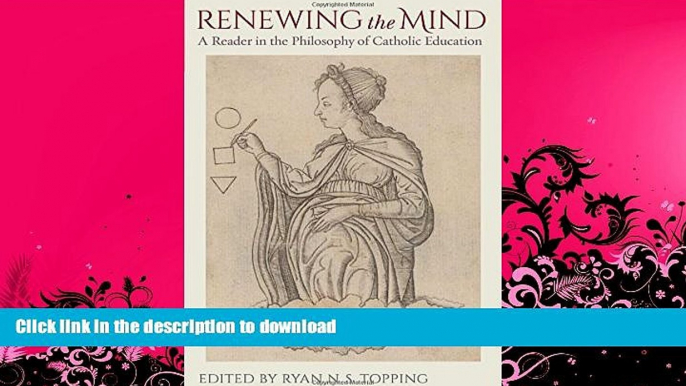 READ BOOK  Renewing the Mind: A Reader in the Philosophy of Catholic Education FULL ONLINE