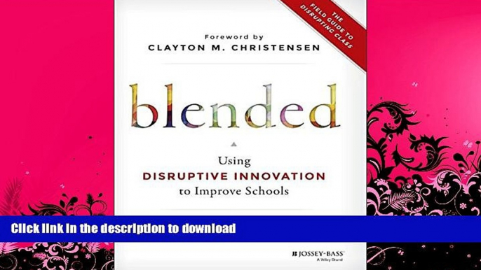 EBOOK ONLINE  Blended: Using Disruptive Innovation to Improve Schools  PDF ONLINE