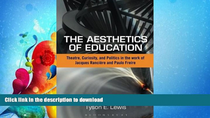 READ BOOK  The Aesthetics of Education: Theatre, Curiosity, and Politics in the Work of Jacques