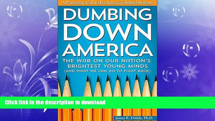 READ BOOK  Dumbing Down America: The War on Our Nation s Brightest Young Minds (And What We Can