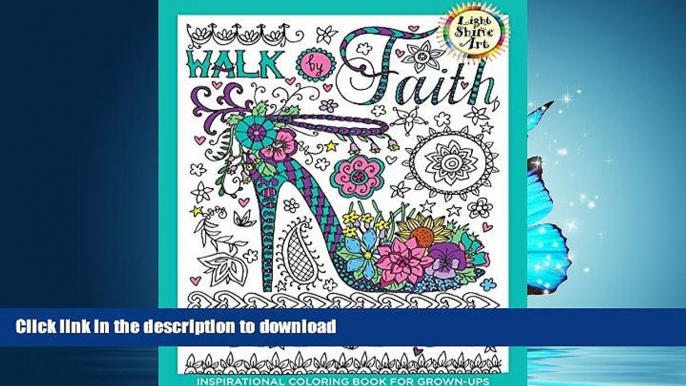 READ THE NEW BOOK Walk by Faith: Inspirational Coloring Book for Grown-Ups, Book 1 (Light shine