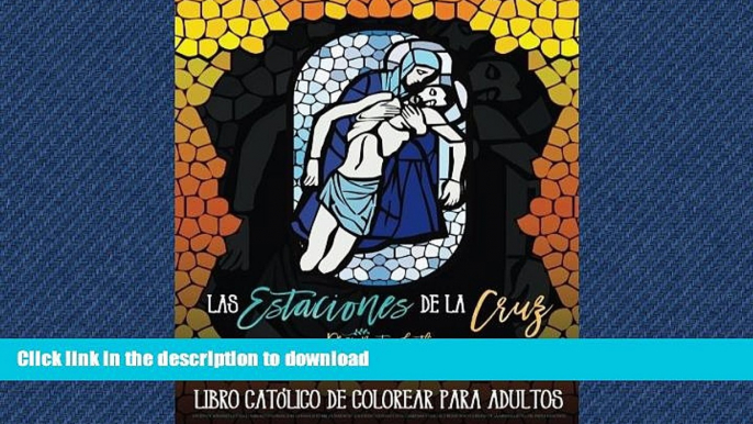 READ ONLINE Las Estaciones De La Cruz: Un Devocionario Catolico y Libro de Colorear Para Adultos :