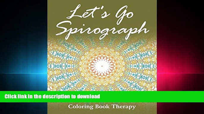 READ THE NEW BOOK Let s Go Spirograph: Coloring Book Therapy (Spirograph Coloring and Art Book