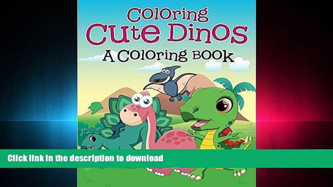 READ PDF Coloring Cute Dinos (A Coloring Book) (Dinosaur Coloring and Art Book Series) READ NOW