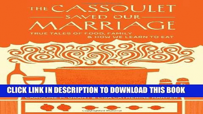 [PDF] The Cassoulet Saved Our Marriage: True Tales of Food, Family, and How We Learn to Eat