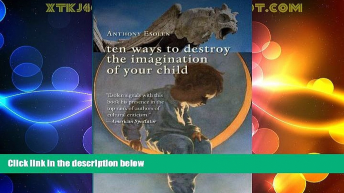 Big Deals  Ten Ways to Destroy the Imagination of Your Child  Free Full Read Most Wanted