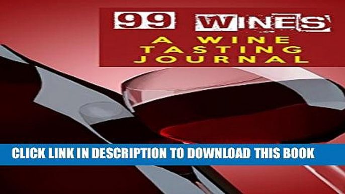 [PDF] 99 Wines: A Wine Tasting Journal: Red Wine Bottle   Glass Wine Tasting Journal / Diary /