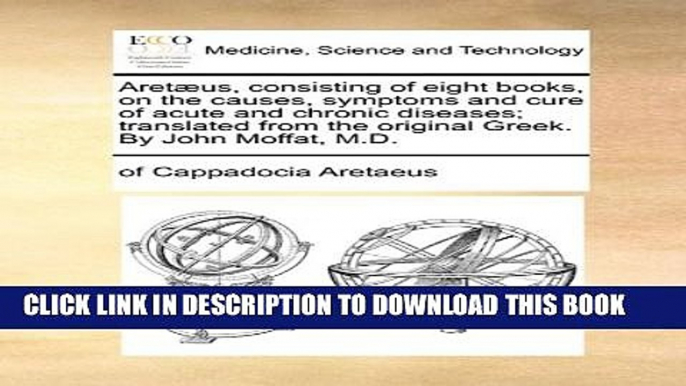 [PDF] AretÃ¦us, consisting of eight books, on the causes, symptoms and cure of acute and chronic