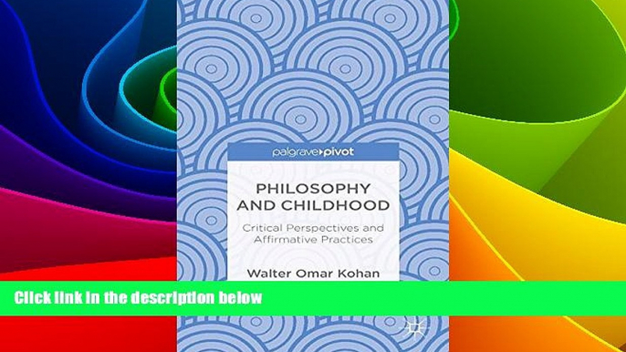 Must Have PDF  Philosophy and Childhood: Critical Perspectives and Affirmative Practices  Free