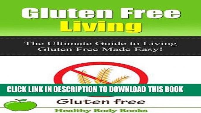 New Book Gluten Free Living: The Ultimate Guide to Living Gluten Free Made Easy! (Gluten Free, diet)