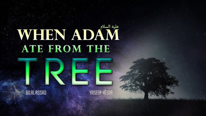 When Adam (A) Ate From The Tree - Powerful Reminder - Bilal Assad