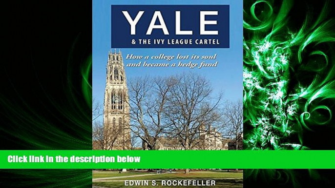 complete  Yale   The Ivy League Cartel - How a college lost its soul and became a hedge fund