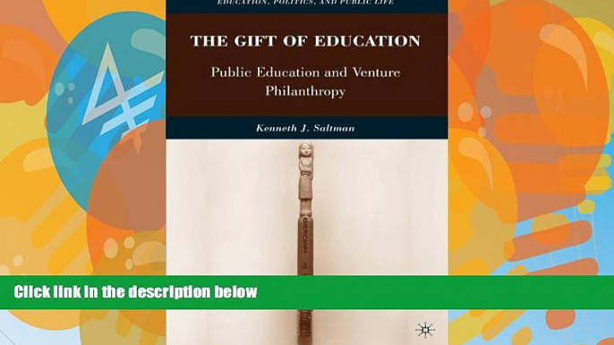 Big Deals  The Gift of Education: Public Education and Venture Philanthropy (Education, Politics