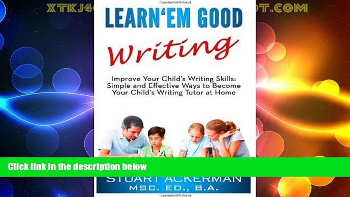 Big Deals  Learn Em Good Writing: Improve Your Child s Writing Skills:  Simple and Effective Ways