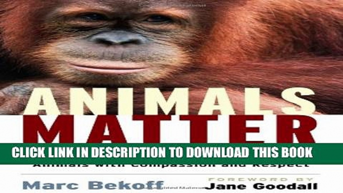 New Book Animals Matter: A Biologist Explains Why We Should Treat Animals with Compassion and