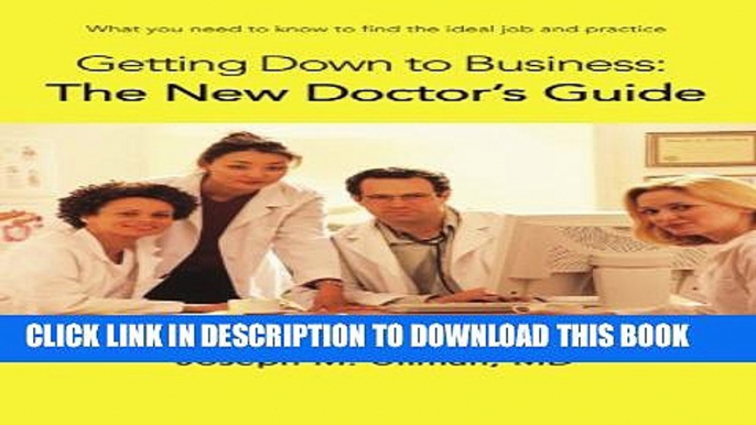 Collection Book Getting Down to Business: The New Doctor s Guide: What you need to know to find