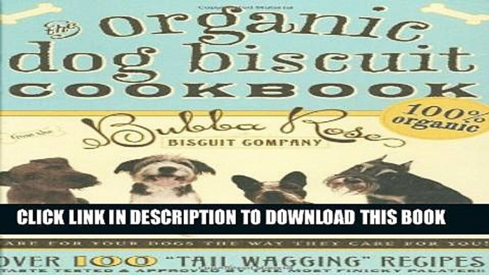 [PDF] The Organic Dog Biscuit Cookbook: Over 100 "Tail Wagging" Recipes Popular Online