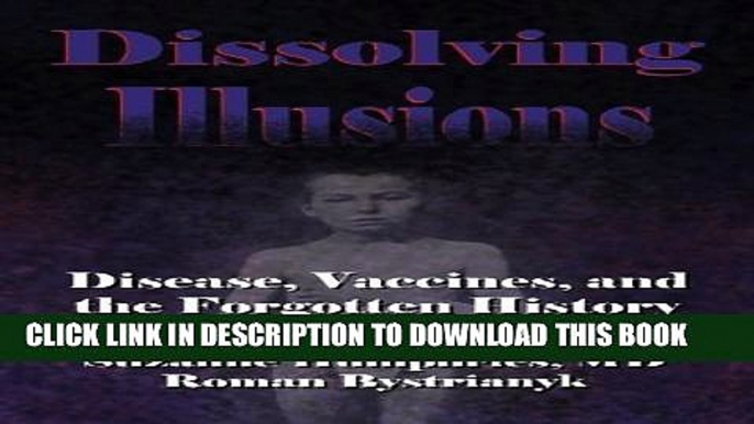 [PDF] Dissolving Illusions: Disease, Vaccines, and The Forgotten History Full Collection