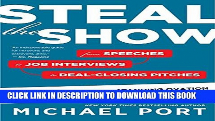 [PDF] Steal the Show: From Speeches to Job Interviews to Deal-Closing Pitches, How to Guarantee a