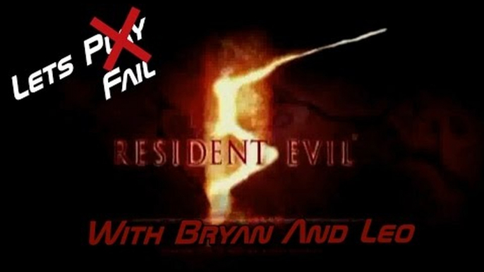 Let's Fail Resident Evil 5 - With Bryan & Leo