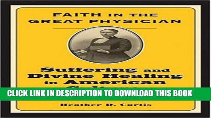 Collection Book Faith in the Great Physician: Suffering and Divine Healing in American Culture,