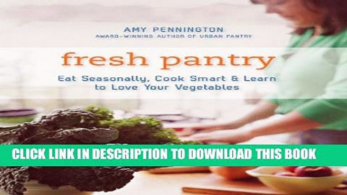 [PDF] Fresh Pantry: Eat Seasonally, Cook Smart,   Learn to Love Your Vegetables Full Colection