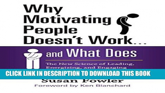 [PDF] Why Motivating People Doesn t Work . . . and What Does: The New Science of Leading,