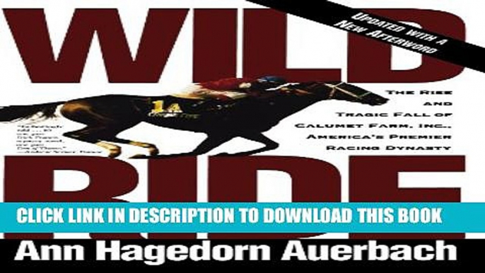 [PDF] Wild Ride: The Rise and Tragic Fall of Calumet Farm Inc., America s Premier Racing Dynasty