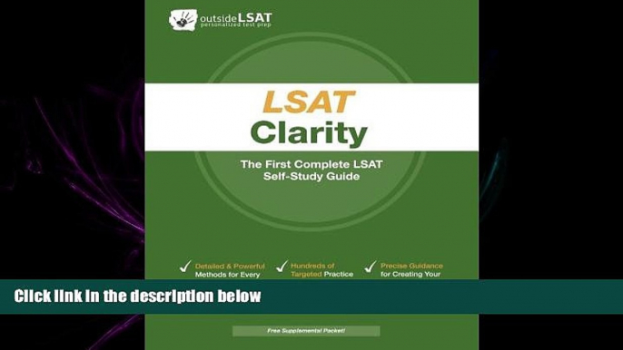 complete  LSAT Clarity: The First Complete LSAT Self-Study Guide- Master the Games, Logical